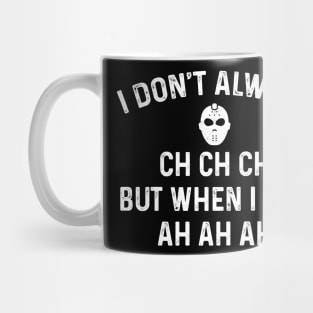 I Don't Always CH CH CH But When I Do I Ah Ah Ah Mug